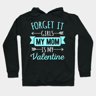 Forget It Girls My Mom Is My Valentines Funny Valentines Day Gift Hoodie